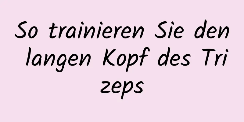 So trainieren Sie den langen Kopf des Trizeps