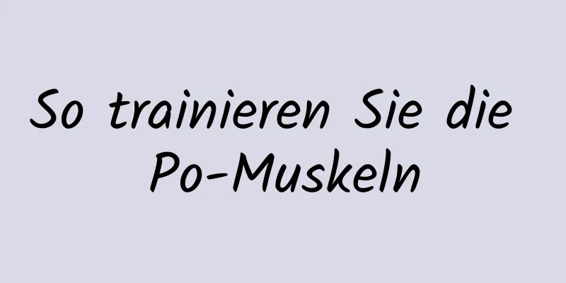 So trainieren Sie die Po-Muskeln