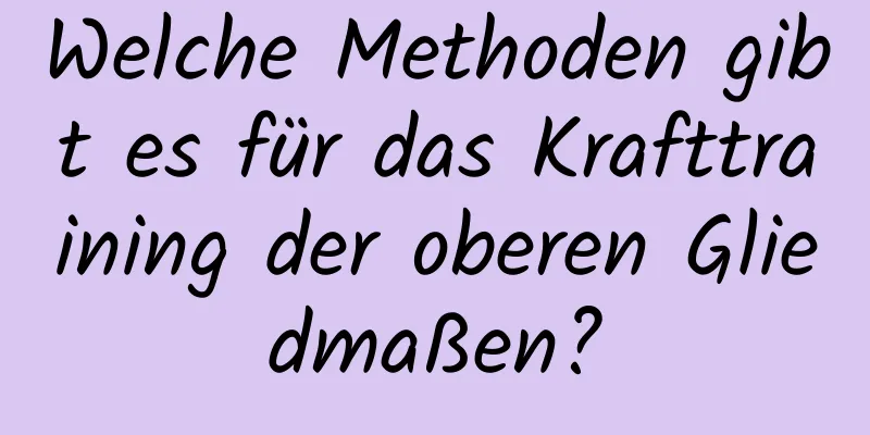Welche Methoden gibt es für das Krafttraining der oberen Gliedmaßen?