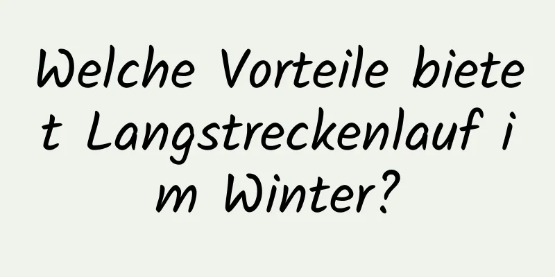 Welche Vorteile bietet Langstreckenlauf im Winter?