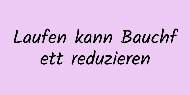 Laufen kann Bauchfett reduzieren
