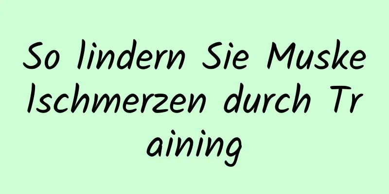 So lindern Sie Muskelschmerzen durch Training