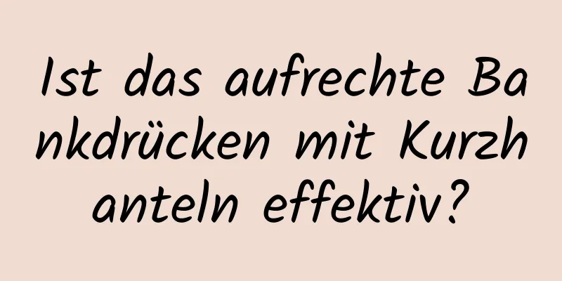 Ist das aufrechte Bankdrücken mit Kurzhanteln effektiv?