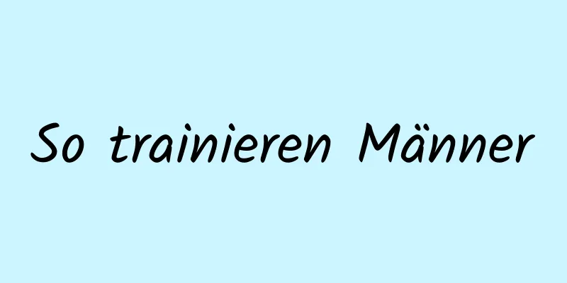 So trainieren Männer