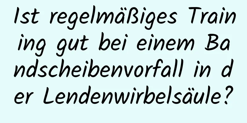 Ist regelmäßiges Training gut bei einem Bandscheibenvorfall in der Lendenwirbelsäule?