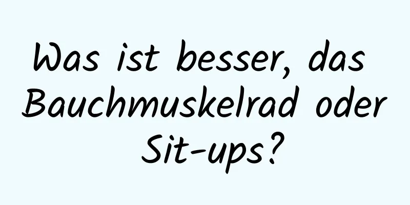 Was ist besser, das Bauchmuskelrad oder Sit-ups?