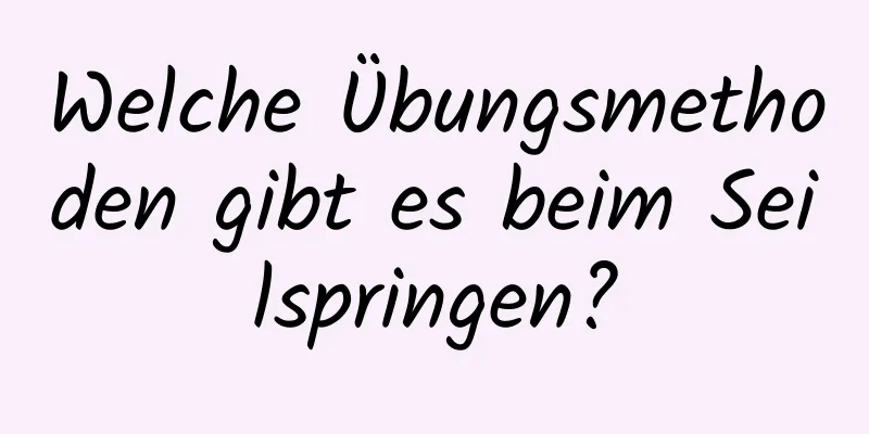 Welche Übungsmethoden gibt es beim Seilspringen?