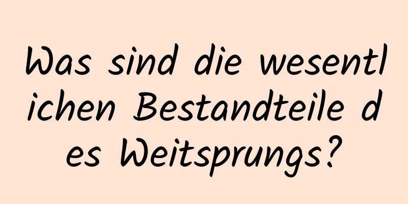 Was sind die wesentlichen Bestandteile des Weitsprungs?