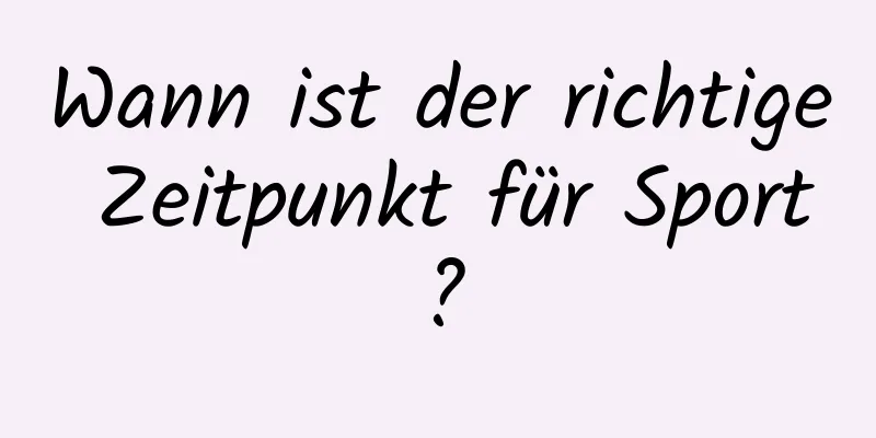 Wann ist der richtige Zeitpunkt für Sport?