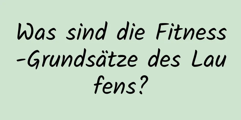 Was sind die Fitness-Grundsätze des Laufens?