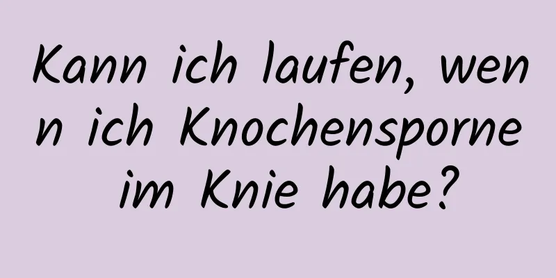 Kann ich laufen, wenn ich Knochensporne im Knie habe?