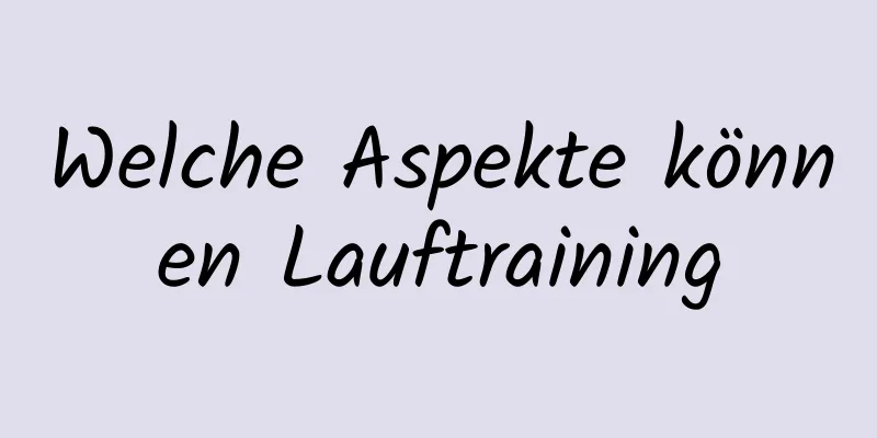Welche Aspekte können Lauftraining