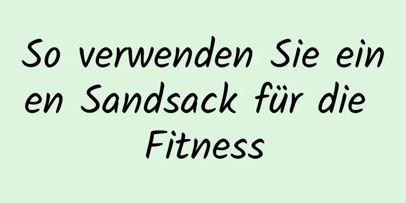 So verwenden Sie einen Sandsack für die Fitness