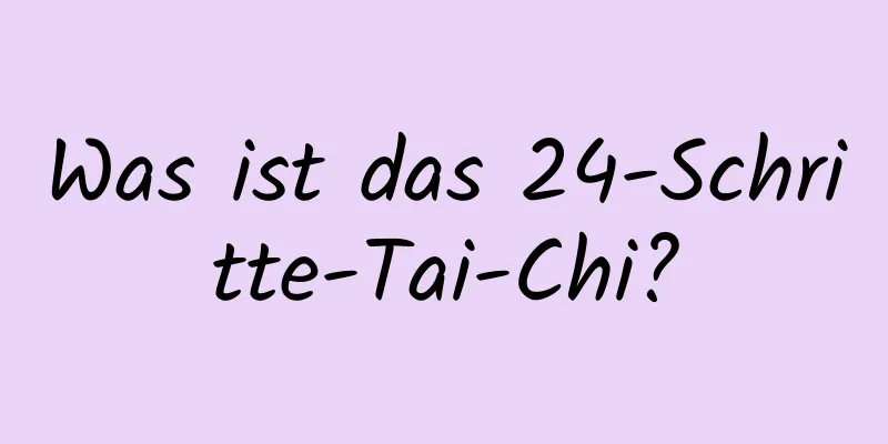 Was ist das 24-Schritte-Tai-Chi?
