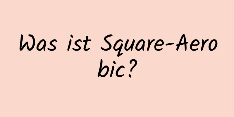Was ist Square-Aerobic?
