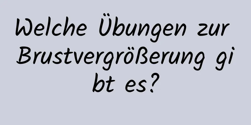 Welche Übungen zur Brustvergrößerung gibt es?