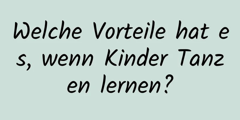 Welche Vorteile hat es, wenn Kinder Tanzen lernen?