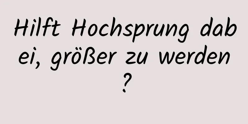 Hilft Hochsprung dabei, größer zu werden?
