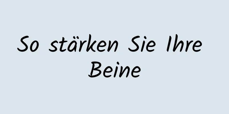 So stärken Sie Ihre Beine
