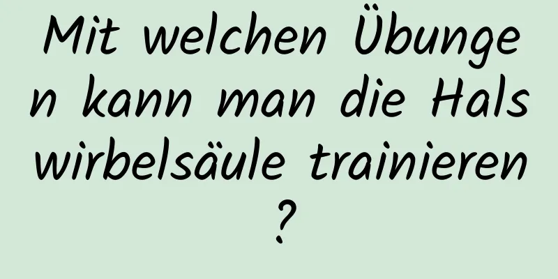 Mit welchen Übungen kann man die Halswirbelsäule trainieren?