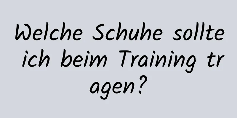 Welche Schuhe sollte ich beim Training tragen?