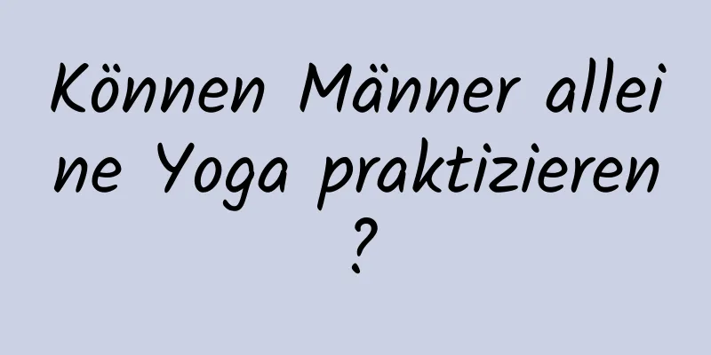 Können Männer alleine Yoga praktizieren?