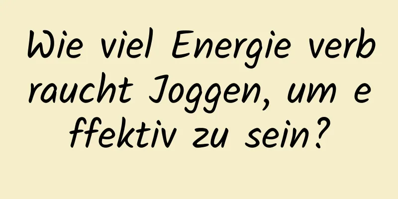 Wie viel Energie verbraucht Joggen, um effektiv zu sein?