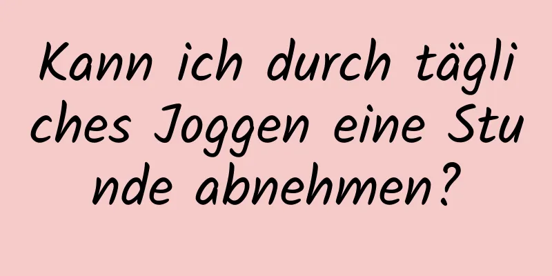 Kann ich durch tägliches Joggen eine Stunde abnehmen?