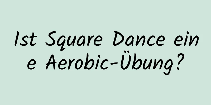 Ist Square Dance eine Aerobic-Übung?