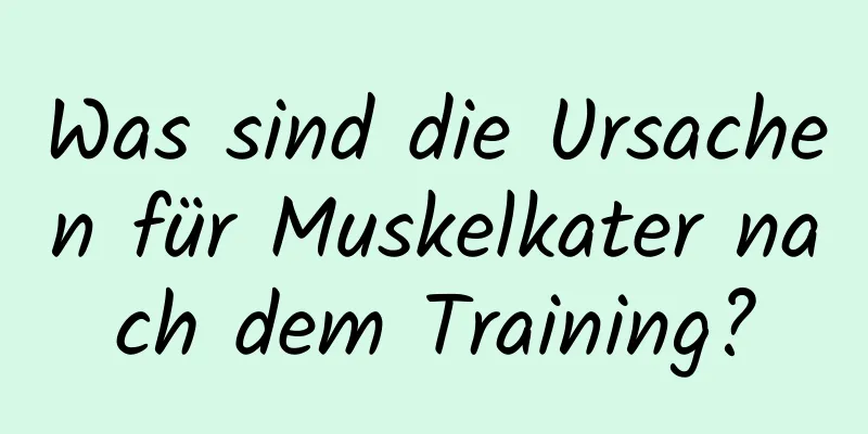Was sind die Ursachen für Muskelkater nach dem Training?