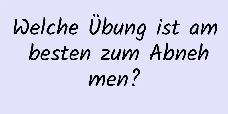 Welche Übung ist am besten zum Abnehmen?
