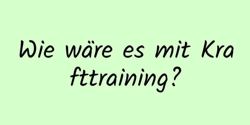 Wie wäre es mit Krafttraining?