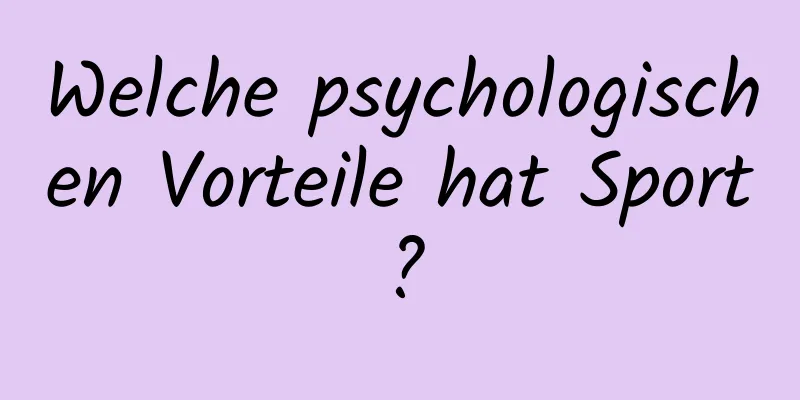 Welche psychologischen Vorteile hat Sport?