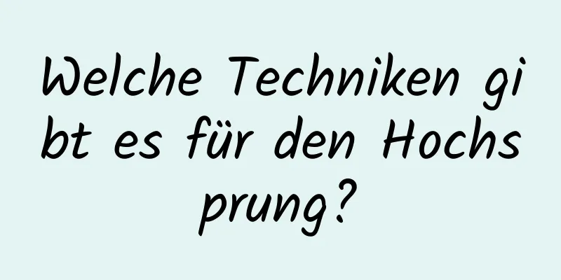 Welche Techniken gibt es für den Hochsprung?