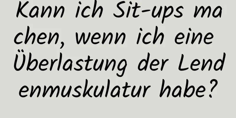 Kann ich Sit-ups machen, wenn ich eine Überlastung der Lendenmuskulatur habe?