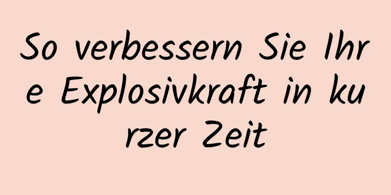 So verbessern Sie Ihre Explosivkraft in kurzer Zeit