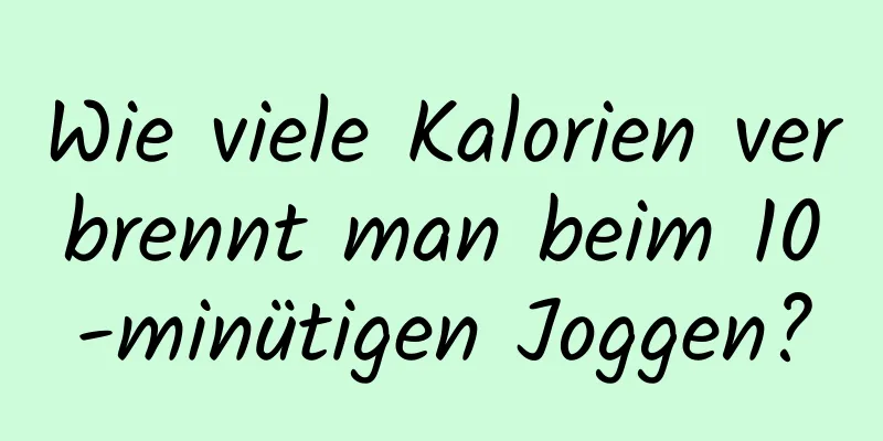 Wie viele Kalorien verbrennt man beim 10-minütigen Joggen?