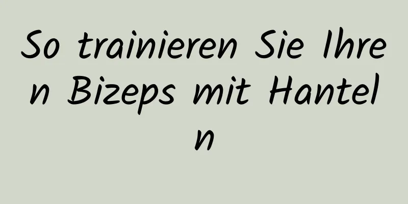 So trainieren Sie Ihren Bizeps mit Hanteln