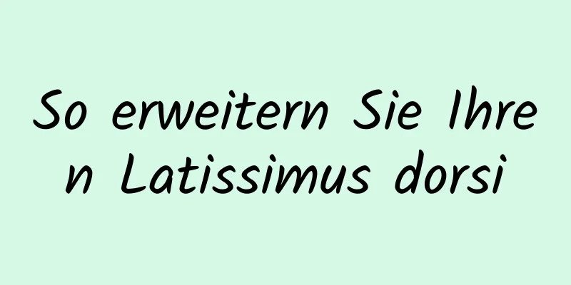 So erweitern Sie Ihren Latissimus dorsi
