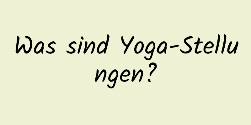 Was sind Yoga-Stellungen?