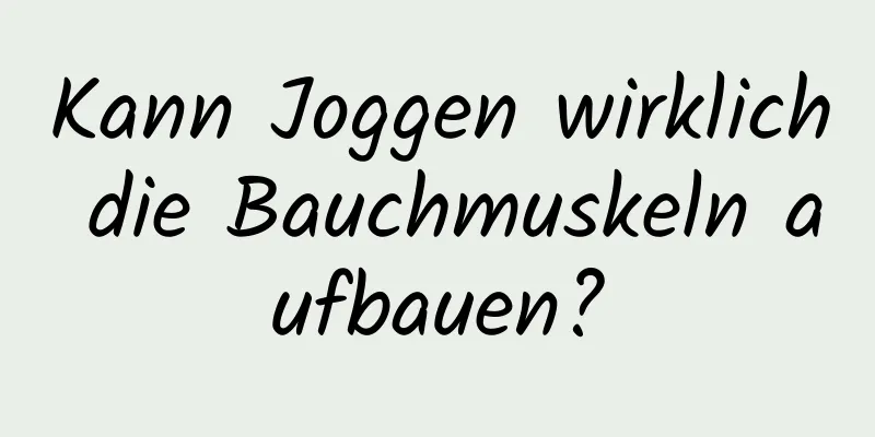 Kann Joggen wirklich die Bauchmuskeln aufbauen?