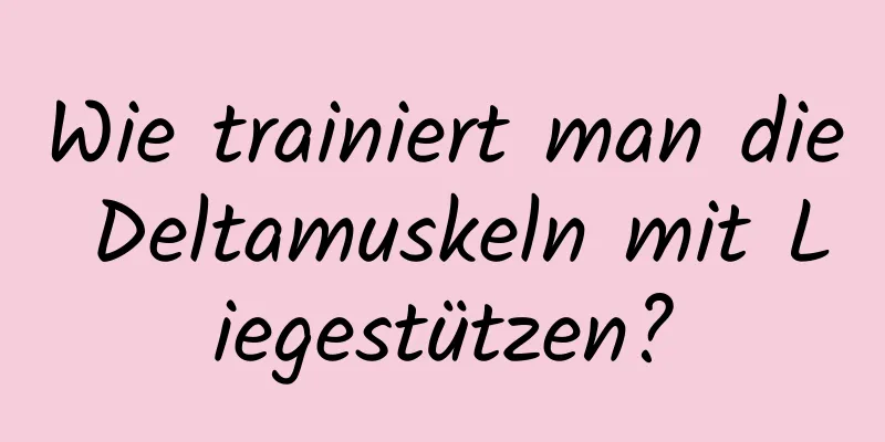 Wie trainiert man die Deltamuskeln mit Liegestützen?