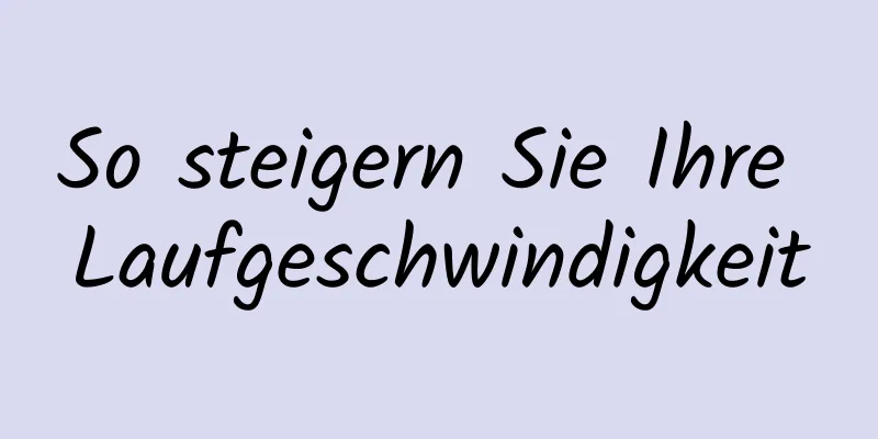So steigern Sie Ihre Laufgeschwindigkeit