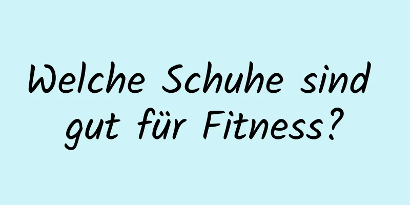 Welche Schuhe sind gut für Fitness?