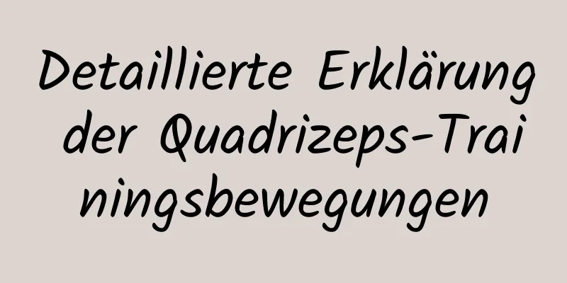 Detaillierte Erklärung der Quadrizeps-Trainingsbewegungen