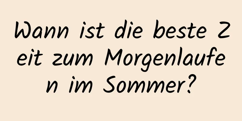 Wann ist die beste Zeit zum Morgenlaufen im Sommer?