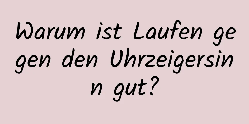 Warum ist Laufen gegen den Uhrzeigersinn gut?