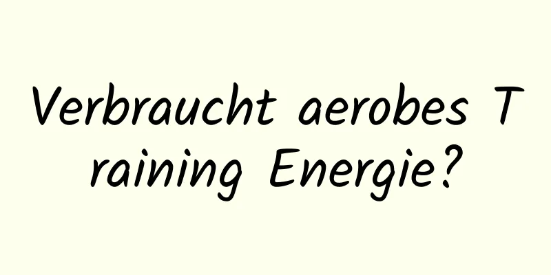 Verbraucht aerobes Training Energie?