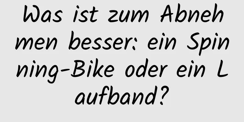 Was ist zum Abnehmen besser: ein Spinning-Bike oder ein Laufband?