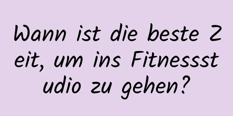 Wann ist die beste Zeit, um ins Fitnessstudio zu gehen?